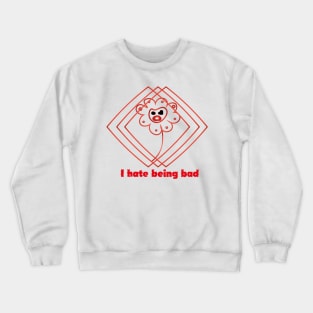 I hate being bad Crewneck Sweatshirt